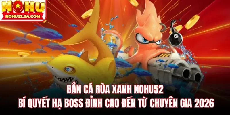 Bắn cá rùa xanh Nohu52