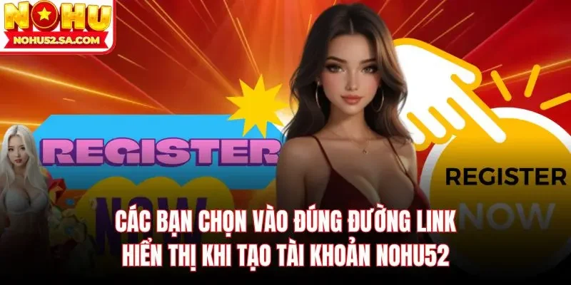 Các bạn chọn vào đúng đường link hiển thị khi tạo tài khoản Nohu52