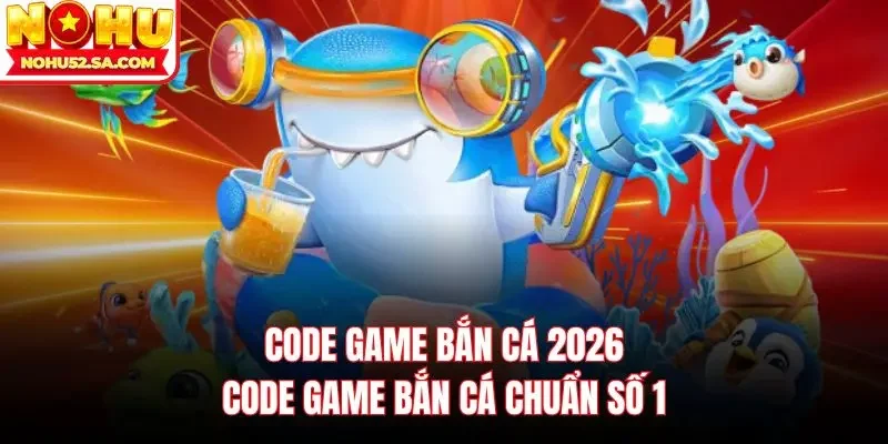 Code game bắn cá 2026