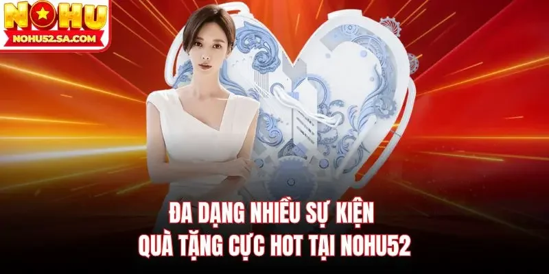 Đa dạng nhiều sự kiện quà tặng cực hot tại Nohu52