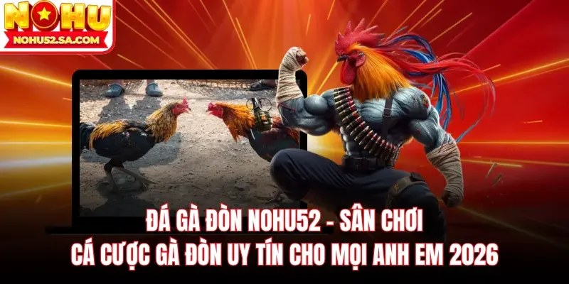 Đá gà đòn Nohu52