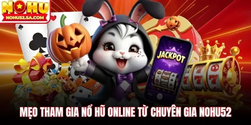 Mẹo tham gia nổ hũ online từ chuyên gia Nohu52