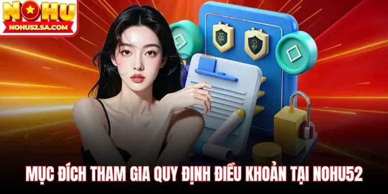 Mục đích tham gia quy định điều khoản tại Nohu52