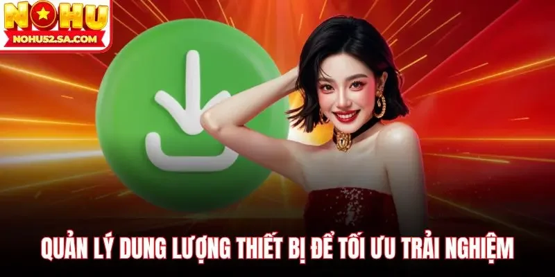 Quản lý dung lượng thiết bị để tối ưu trải nghiệm