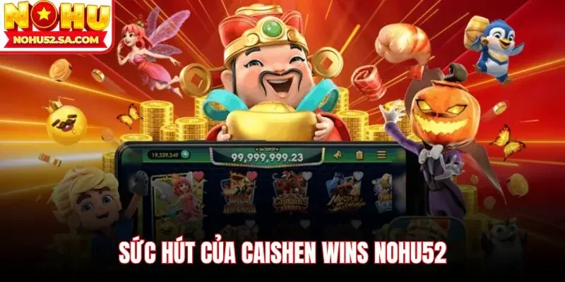 Sức hút của Caishen Wins Nohu52