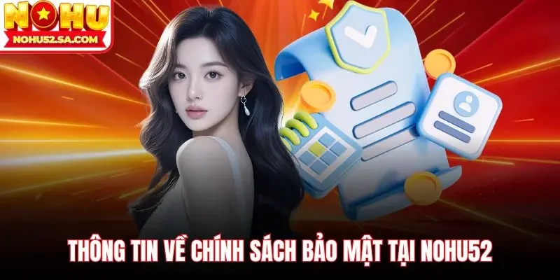 Thông tin về chính sách bảo mật tại Nohu52