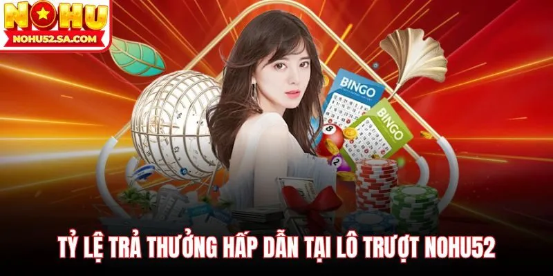 Tỷ lệ trả thưởng hấp dẫn tại lô trượt Nohu52